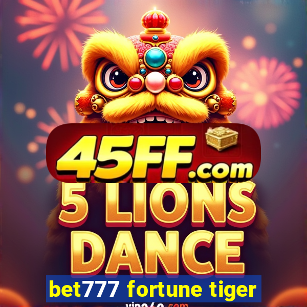 bet777 fortune tiger